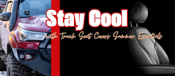 Stay Cool with Truck Seat Covers Summer Essentials